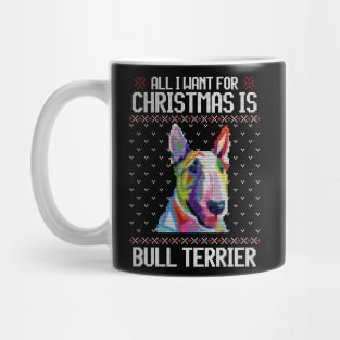 All I Want for Christmas is Bull Terrier - Christmas Gift for Dog Lover Mug